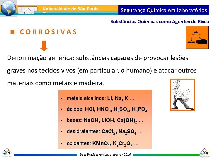 Segurança Química em Laboratórios Substâncias Químicas como Agentes de Risco CORROSIVAS Denominação genérica: substâncias