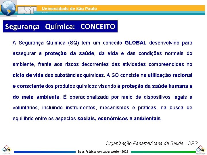 Segurança Química: CONCEITO A Segurança Química (SQ) tem um conceito GLOBAL desenvolvido para assegurar