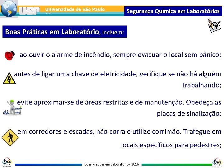 Segurança Química em Laboratórios Boas Práticas em Laboratório, incluem: ao ouvir o alarme de