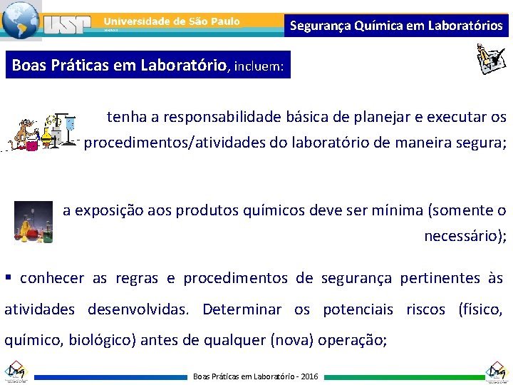 Segurança Química em Laboratórios Boas Práticas em Laboratório, incluem: tenha a responsabilidade básica de