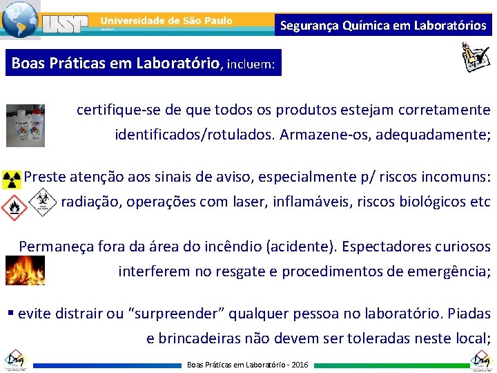 Segurança Química em Laboratórios Boas Práticas em Laboratório, incluem: certifique-se de que todos os