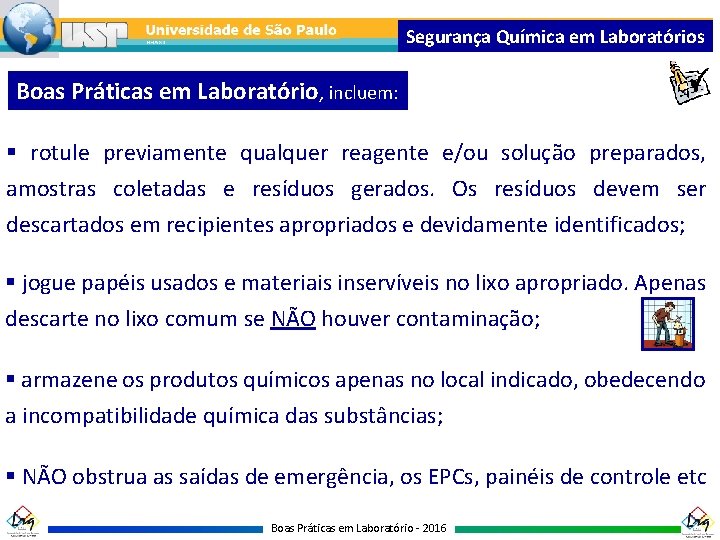 Segurança Química em Laboratórios Boas Práticas em Laboratório, incluem: § rotule previamente qualquer reagente