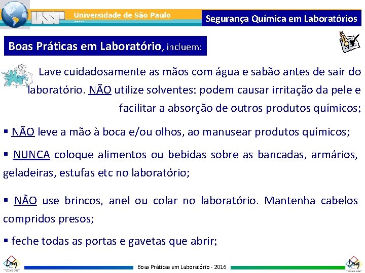 Segurança Química em Laboratórios Boas Práticas em Laboratório, incluem: Lave cuidadosamente as mãos com