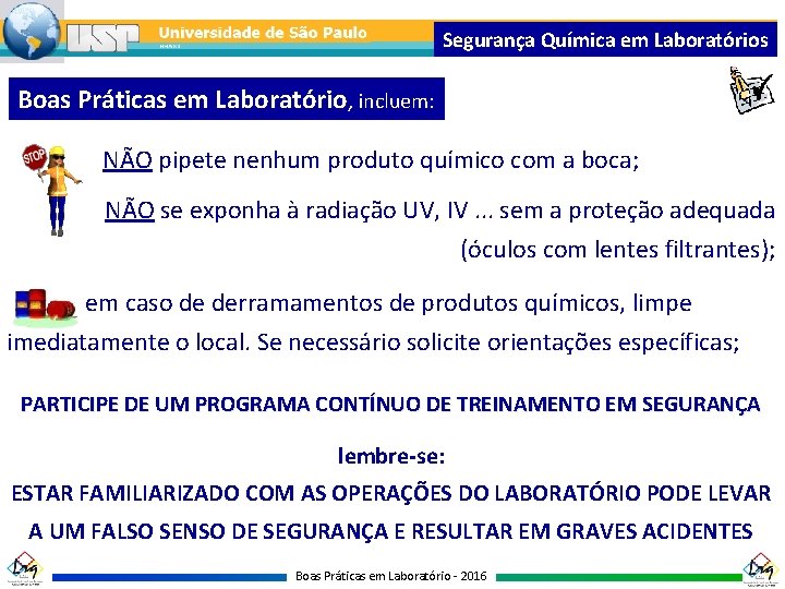 Segurança Química em Laboratórios Boas Práticas em Laboratório, incluem: NÃO pipete nenhum produto químico