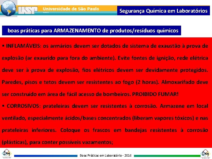 Segurança Química em Laboratórios boas práticas para ARMAZENAMENTO de produtos/resíduos químicos § INFLAMÁVEIS: os