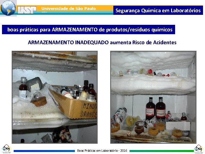 Segurança Química em Laboratórios boas práticas para ARMAZENAMENTO de produtos/resíduos químicos ARMAZENAMENTO INADEQUADO aumenta