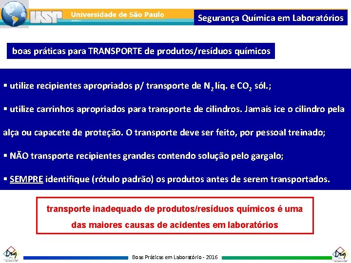 Segurança Química em Laboratórios boas práticas para TRANSPORTE de produtos/resíduos químicos § utilize recipientes