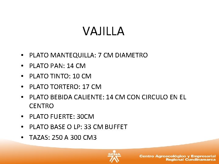 VAJILLA PLATO MANTEQUILLA: 7 CM DIAMETRO PLATO PAN: 14 CM PLATO TINTO: 10 CM