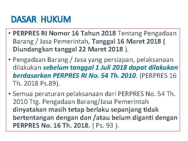 DASAR HUKUM • PERPRES RI Nomor 16 Tahun 2018 Tentang Pengadaan Barang / Jasa