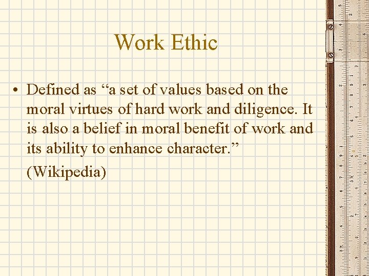 Work Ethic • Defined as “a set of values based on the moral virtues