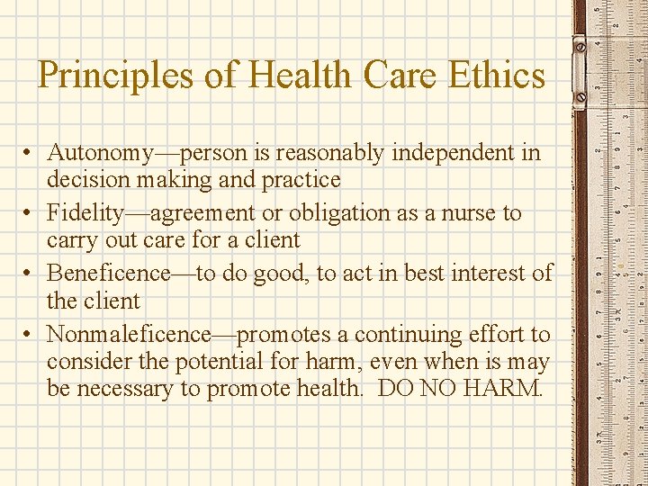 Principles of Health Care Ethics • Autonomy—person is reasonably independent in decision making and