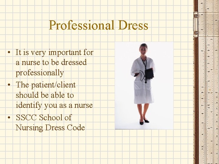 Professional Dress • It is very important for a nurse to be dressed professionally