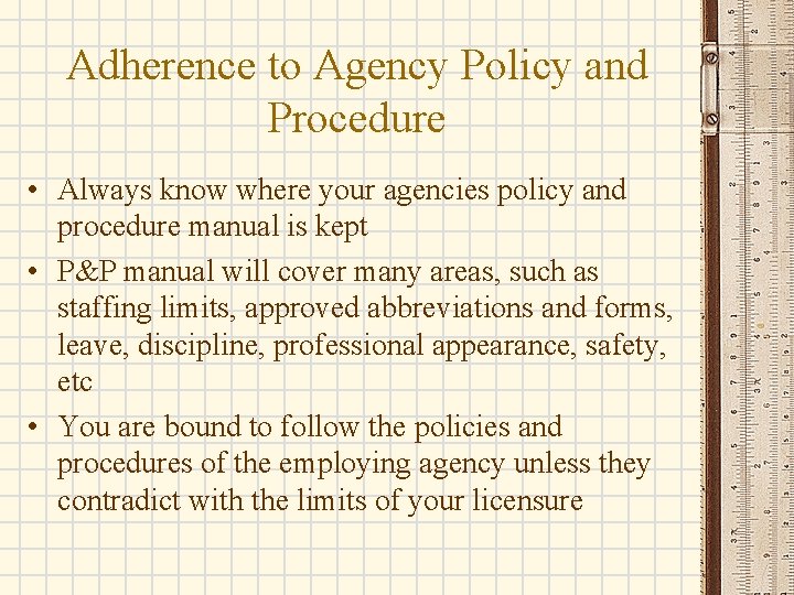 Adherence to Agency Policy and Procedure • Always know where your agencies policy and