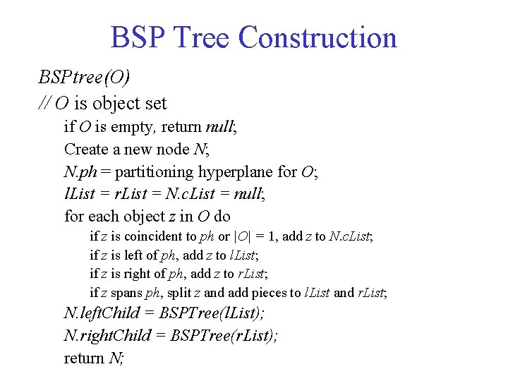 BSP Tree Construction BSPtree(O) // O is object set if O is empty, return