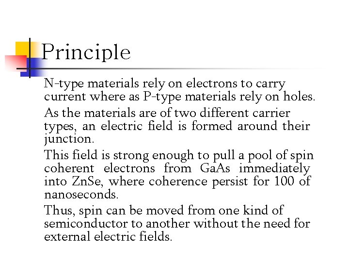 Principle N-type materials rely on electrons to carry current where as P-type materials rely