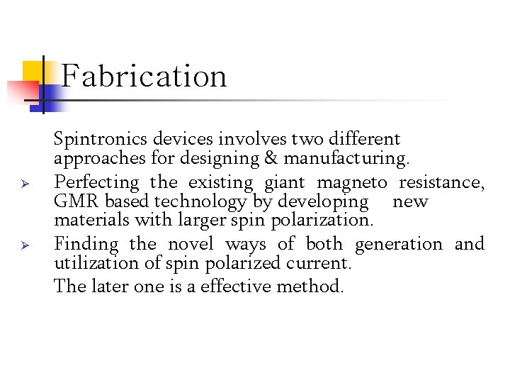 Fabrication Ø Ø Spintronics devices involves two different approaches for designing & manufacturing. Perfecting