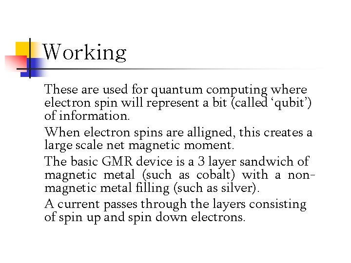 Working These are used for quantum computing where electron spin will represent a bit