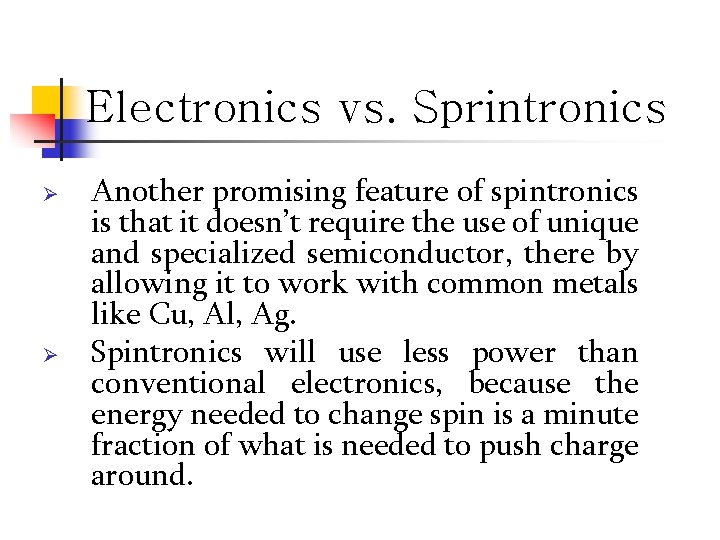 Electronics vs. Sprintronics Ø Ø Another promising feature of spintronics is that it doesn’t