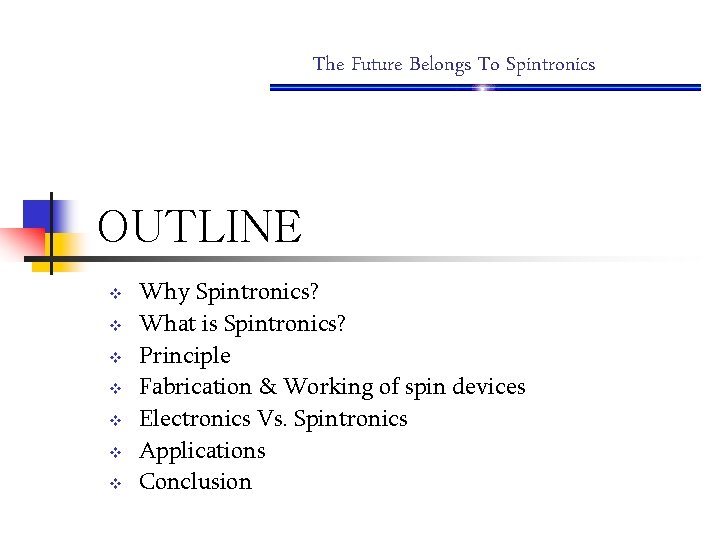 The Future Belongs To Spintronics OUTLINE v v v v Why Spintronics? What is