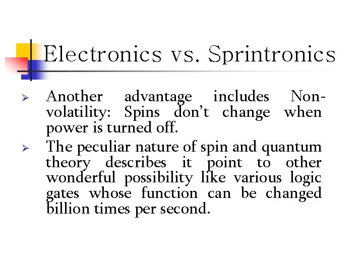 Electronics vs. Sprintronics Ø Ø Another advantage includes Nonvolatility: Spins don’t change when power