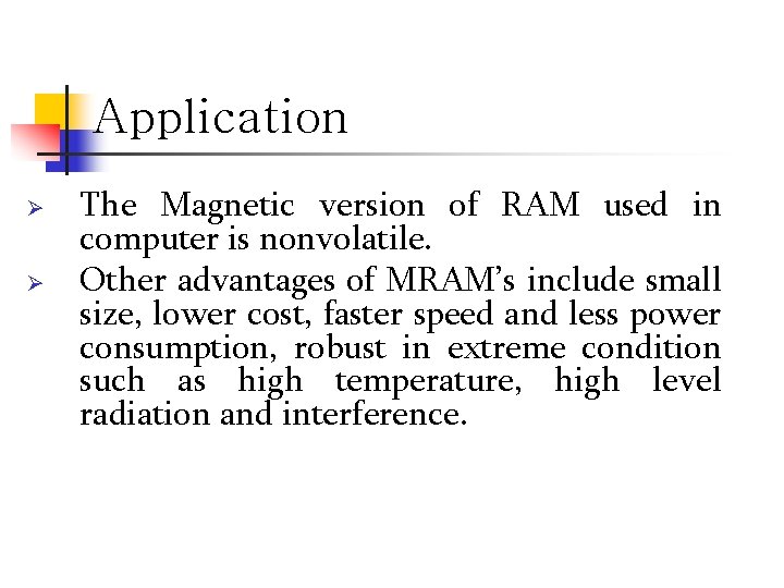 Application Ø Ø The Magnetic version of RAM used in computer is nonvolatile. Other