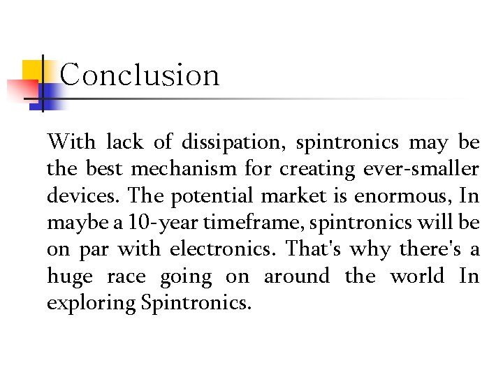 Conclusion With lack of dissipation, spintronics may be the best mechanism for creating ever-smaller
