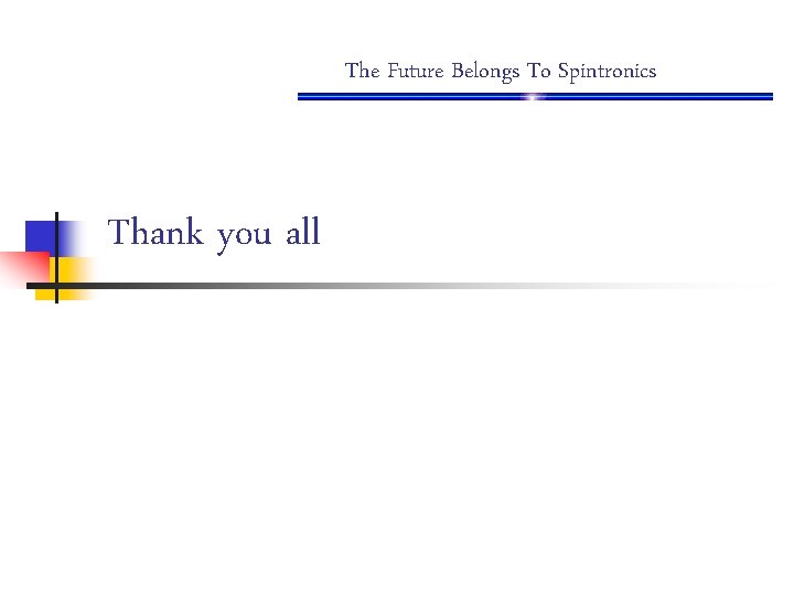 The Future Belongs To Spintronics Thank you all 