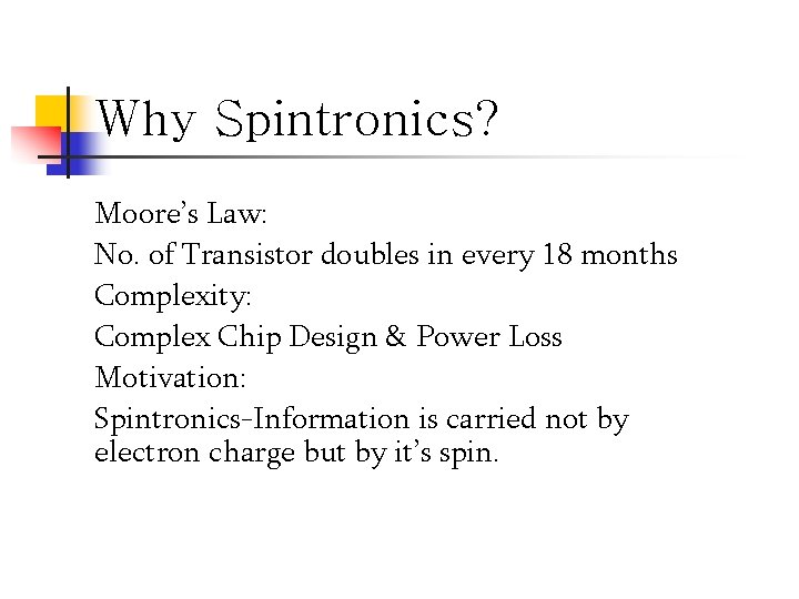 Why Spintronics? Moore’s Law: No. of Transistor doubles in every 18 months Complexity: Complex