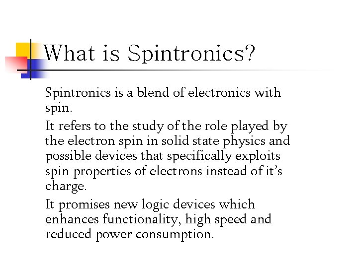 What is Spintronics? Spintronics is a blend of electronics with spin. It refers to