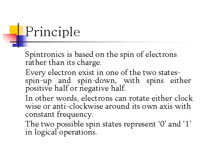 Principle Spintronics is based on the spin of electrons rather than its charge. Every