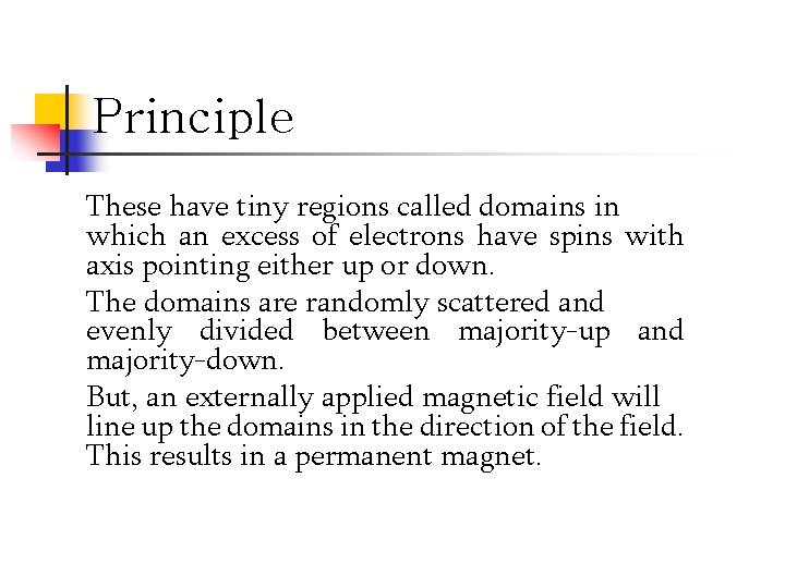 Principle These have tiny regions called domains in which an excess of electrons have