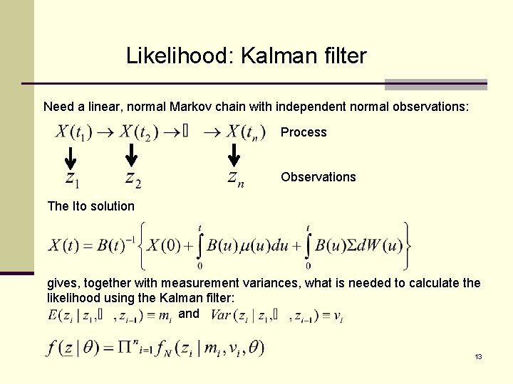 Likelihood: Kalman filter Need a linear, normal Markov chain with independent normal observations: Process