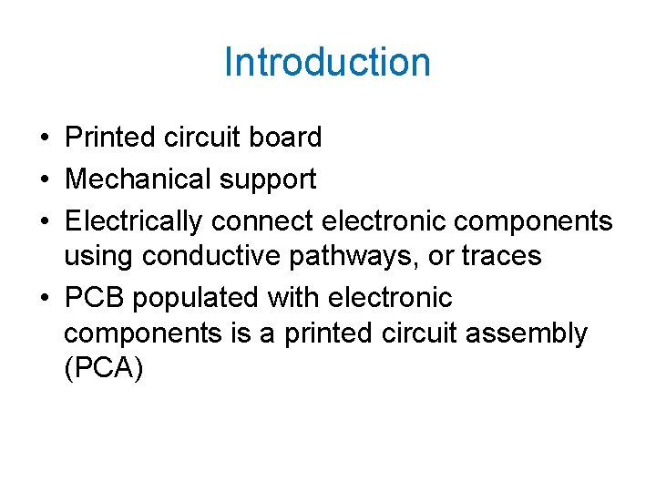 Introduction • Printed circuit board • Mechanical support • Electrically connect electronic components using