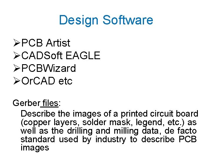 Design Software ØPCB Artist ØCADSoft EAGLE ØPCBWizard ØOr. CAD etc Gerber files: Describe the