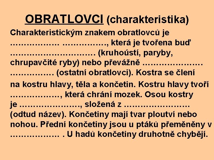 OBRATLOVCI (charakteristika) Charakteristickým znakem obratlovců je ………………. , která je tvořena buď ……………. (kruhoústí,