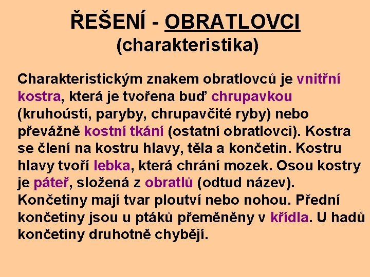 ŘEŠENÍ - OBRATLOVCI (charakteristika) Charakteristickým znakem obratlovců je vnitřní kostra, která je tvořena buď