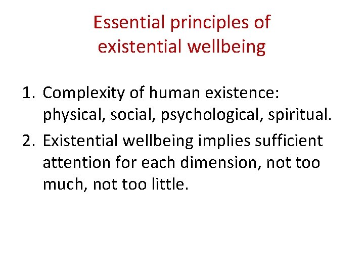 Essential principles of existential wellbeing 1. Complexity of human existence: physical, social, psychological, spiritual.