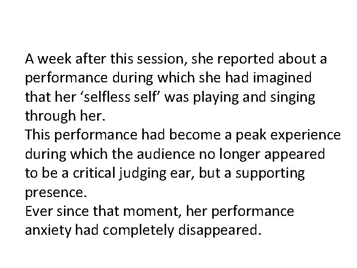 A week after this session, she reported about a performance during which she had