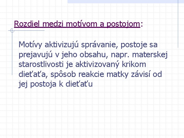 Rozdiel medzi motívom a postojom: Motívy aktivizujú správanie, postoje sa prejavujú v jeho obsahu,