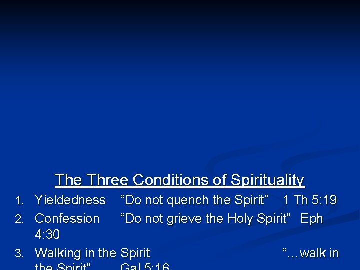 The Three Conditions of Spirituality 1. Yieldedness 2. Confession “Do not quench the Spirit”