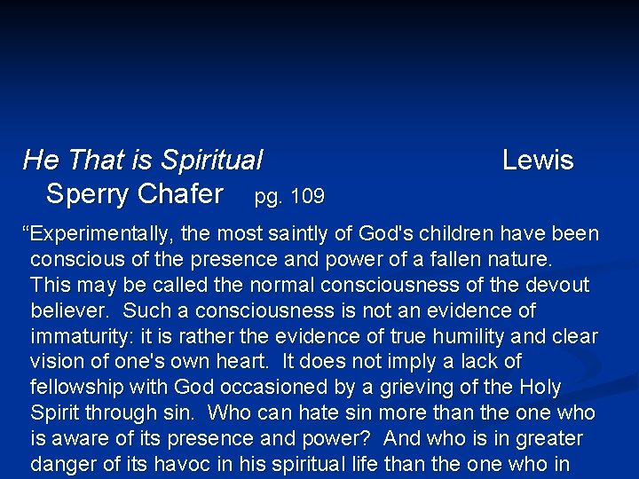 He That is Spiritual Sperry Chafer pg. 109 Lewis “Experimentally, the most saintly of