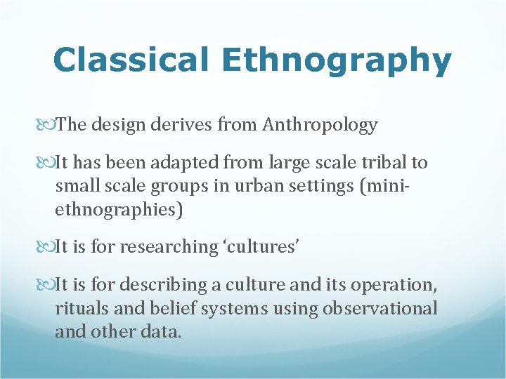 Classical Ethnography The design derives from Anthropology It has been adapted from large scale