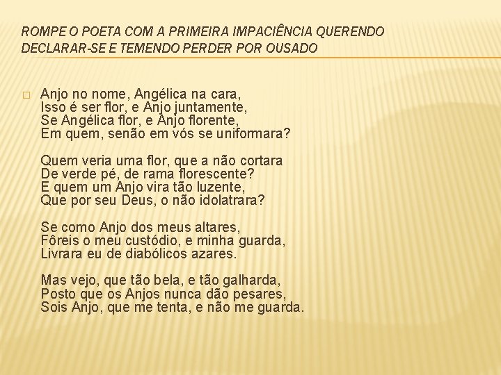 ROMPE O POETA COM A PRIMEIRA IMPACIÊNCIA QUERENDO DECLARAR-SE E TEMENDO PERDER POR OUSADO