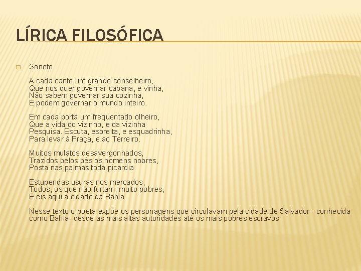 LÍRICA FILOSÓFICA � Soneto A cada canto um grande conselheiro, Que nos quer governar