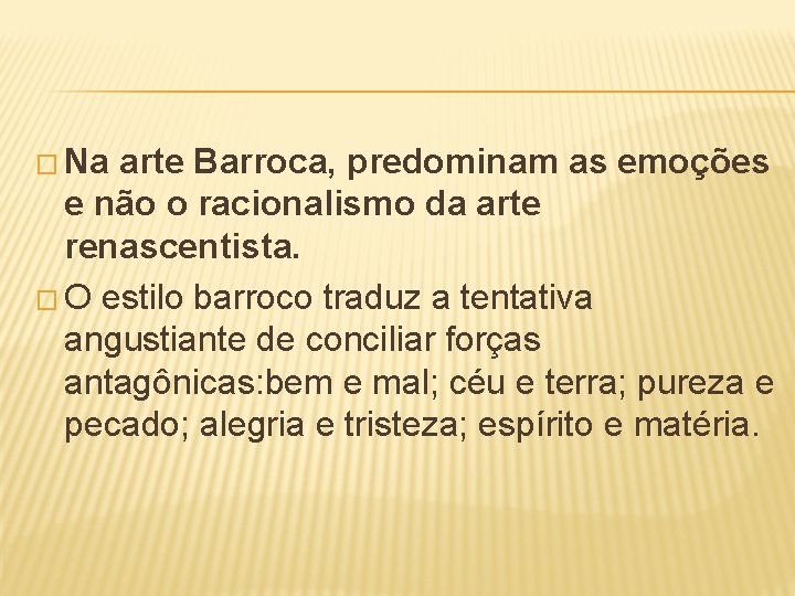 � Na arte Barroca, predominam as emoções e não o racionalismo da arte renascentista.