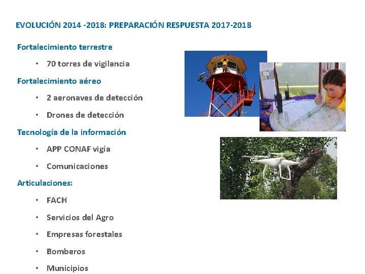 EVOLUCIÓN 2014 -2018: PREPARACIÓN RESPUESTA 2017 -2018 Fortalecimiento terrestre • 70 torres de vigilancia
