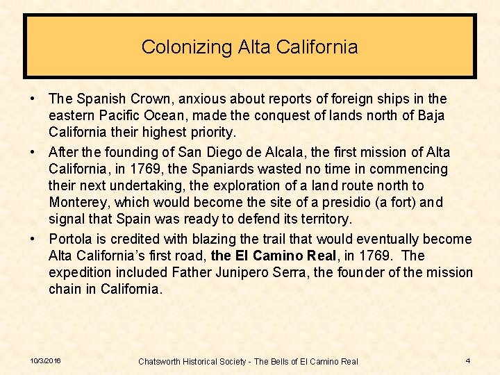 Colonizing Alta California • The Spanish Crown, anxious about reports of foreign ships in