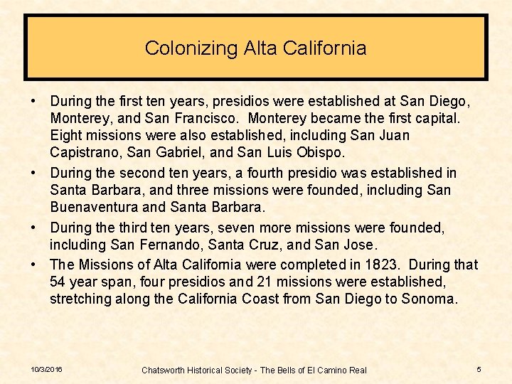 Colonizing Alta California • During the first ten years, presidios were established at San