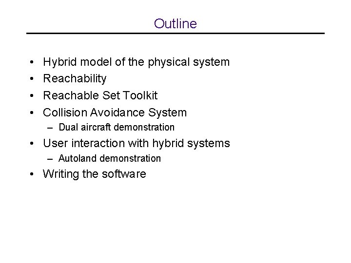 Outline • • Hybrid model of the physical system Reachability Reachable Set Toolkit Collision