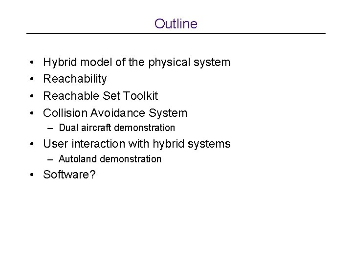 Outline • • Hybrid model of the physical system Reachability Reachable Set Toolkit Collision